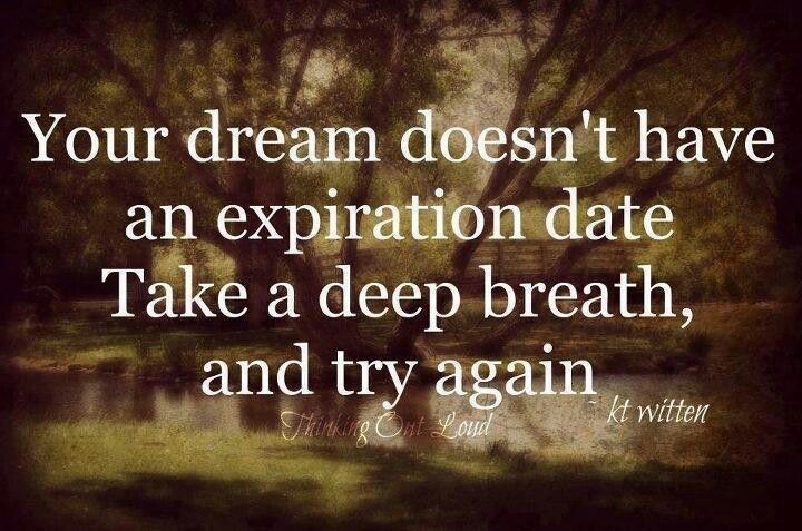 Dream, No Expiration Date, Try Again, Never Give Up